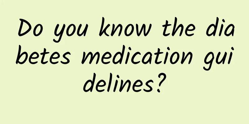 Do you know the diabetes medication guidelines?