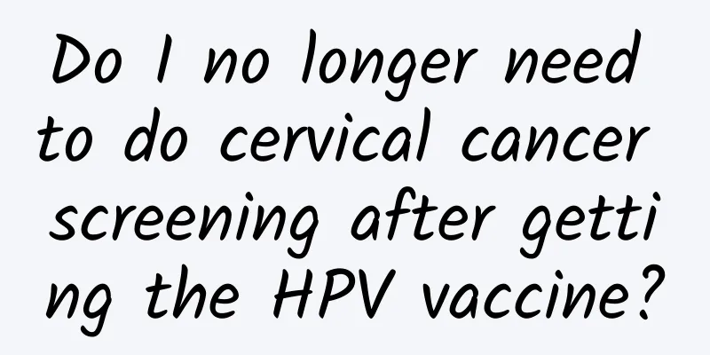 Do I no longer need to do cervical cancer screening after getting the HPV vaccine?