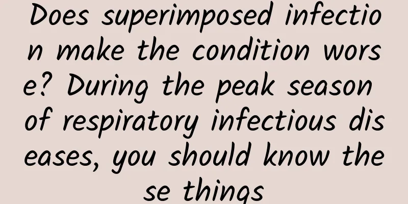 Does superimposed infection make the condition worse? During the peak season of respiratory infectious diseases, you should know these things