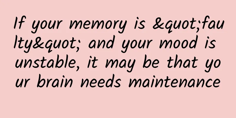 If your memory is "faulty" and your mood is unstable, it may be that your brain needs maintenance