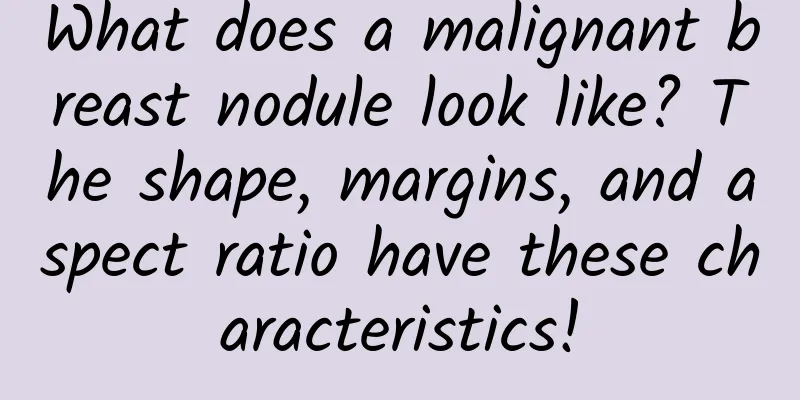 What does a malignant breast nodule look like? The shape, margins, and aspect ratio have these characteristics!