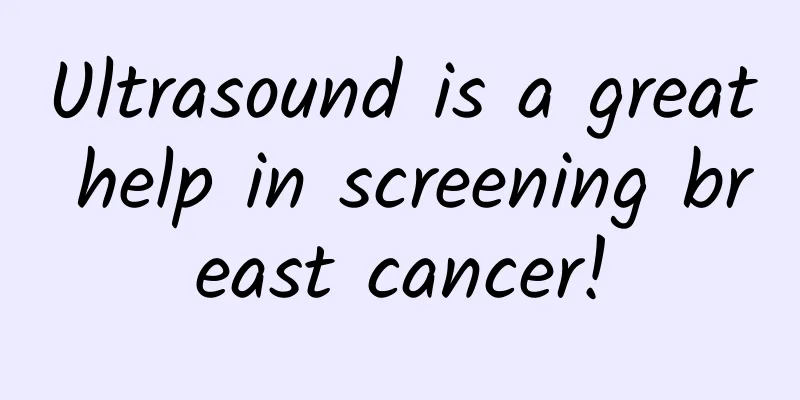 Ultrasound is a great help in screening breast cancer!
