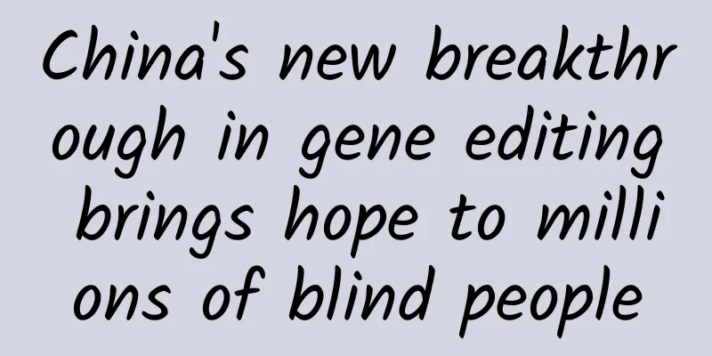 China's new breakthrough in gene editing brings hope to millions of blind people