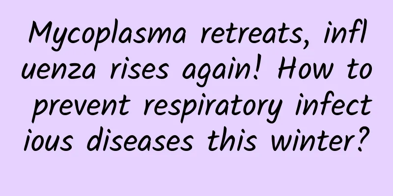 Mycoplasma retreats, influenza rises again! How to prevent respiratory infectious diseases this winter?
