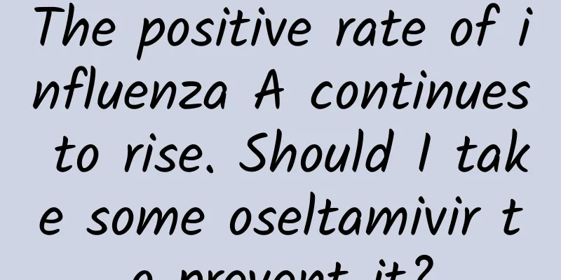 The positive rate of influenza A continues to rise. Should I take some oseltamivir to prevent it?