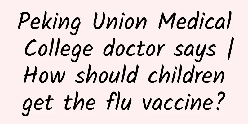 Peking Union Medical College doctor says | How should children get the flu vaccine?