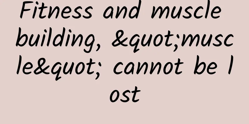 Fitness and muscle building, "muscle" cannot be lost