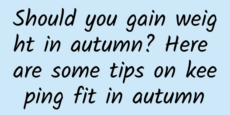 Should you gain weight in autumn? Here are some tips on keeping fit in autumn