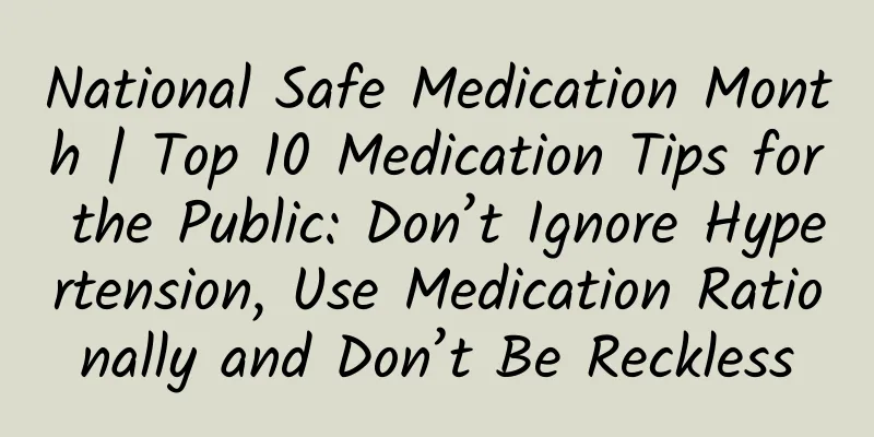 National Safe Medication Month | Top 10 Medication Tips for the Public: Don’t Ignore Hypertension, Use Medication Rationally and Don’t Be Reckless