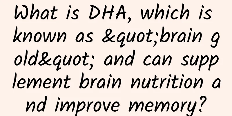 What is DHA, which is known as "brain gold" and can supplement brain nutrition and improve memory?
