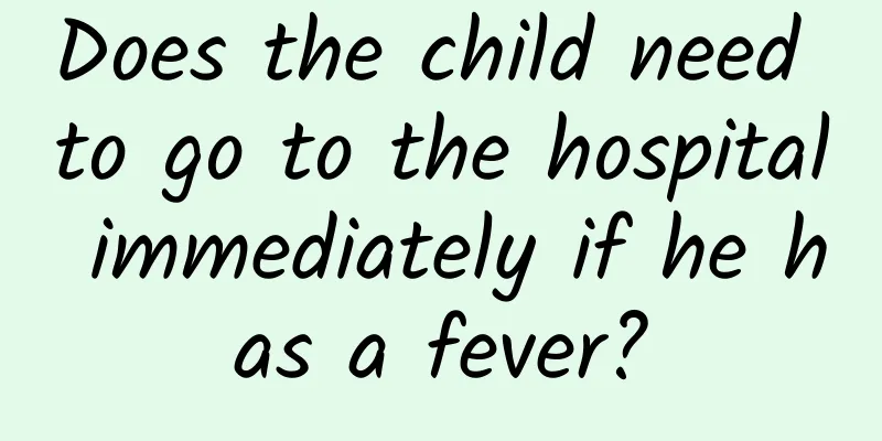Does the child need to go to the hospital immediately if he has a fever?