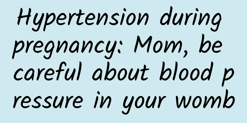 Hypertension during pregnancy: Mom, be careful about blood pressure in your womb