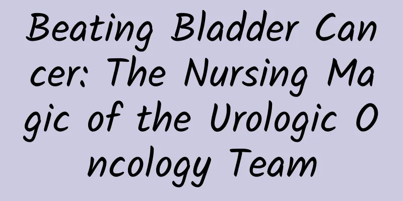 Beating Bladder Cancer: The Nursing Magic of the Urologic Oncology Team