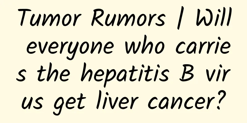 Tumor Rumors | Will everyone who carries the hepatitis B virus get liver cancer?