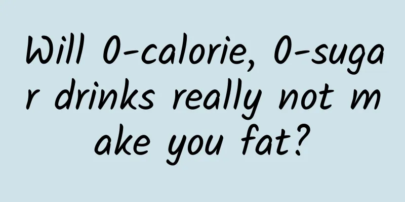 Will 0-calorie, 0-sugar drinks really not make you fat?