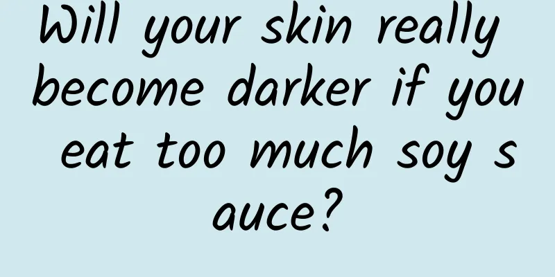 Will your skin really become darker if you eat too much soy sauce?