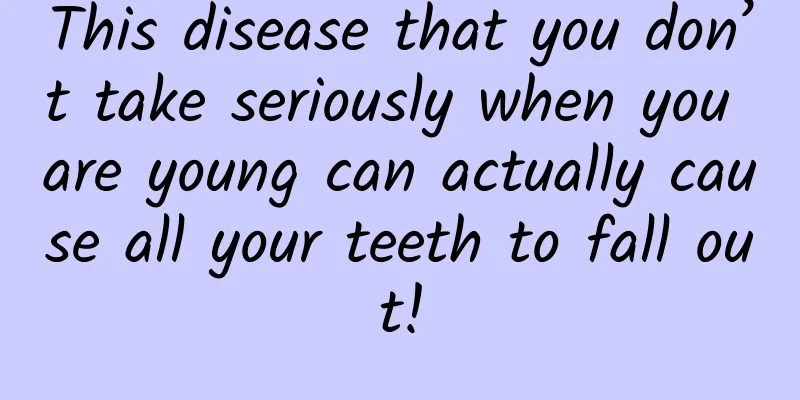 This disease that you don’t take seriously when you are young can actually cause all your teeth to fall out!