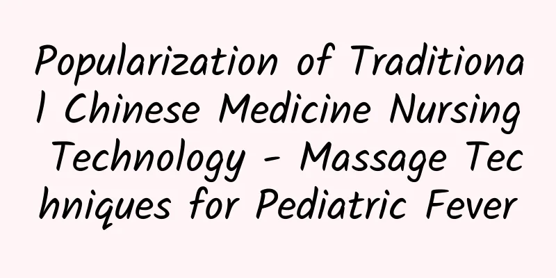 Popularization of Traditional Chinese Medicine Nursing Technology - Massage Techniques for Pediatric Fever