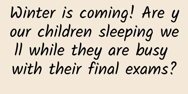 Winter is coming! Are your children sleeping well while they are busy with their final exams?