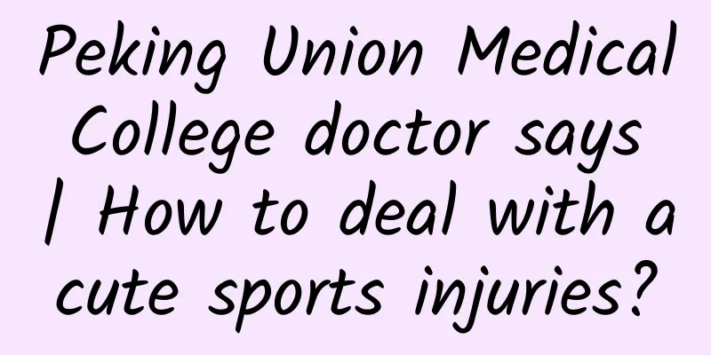 Peking Union Medical College doctor says | How to deal with acute sports injuries?