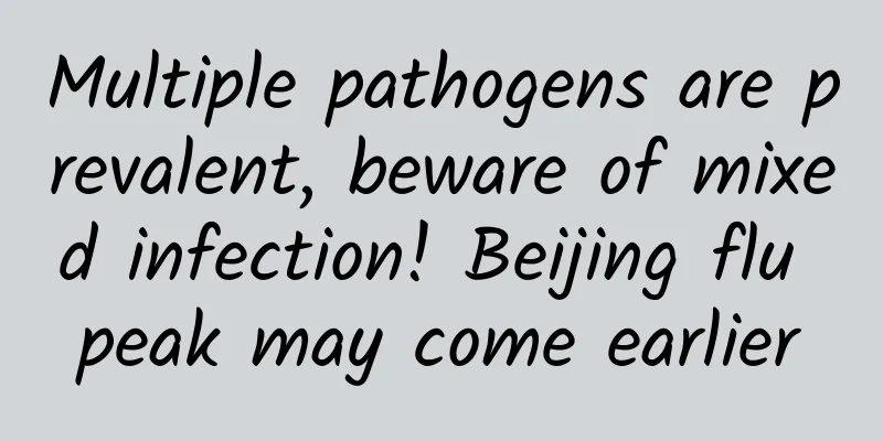 Multiple pathogens are prevalent, beware of mixed infection! Beijing flu peak may come earlier