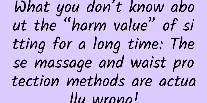 What you don’t know about the “harm value” of sitting for a long time: These massage and waist protection methods are actually wrong!