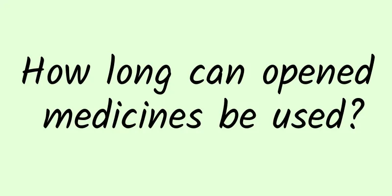 How long can opened medicines be used?