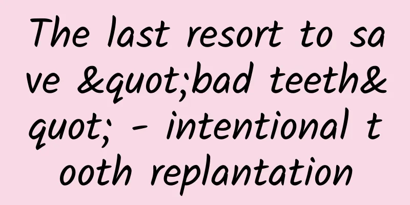 The last resort to save "bad teeth" - intentional tooth replantation