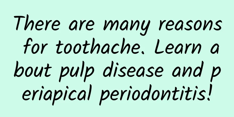 There are many reasons for toothache. Learn about pulp disease and periapical periodontitis!
