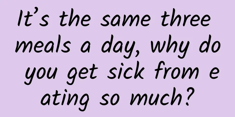 It’s the same three meals a day, why do you get sick from eating so much?
