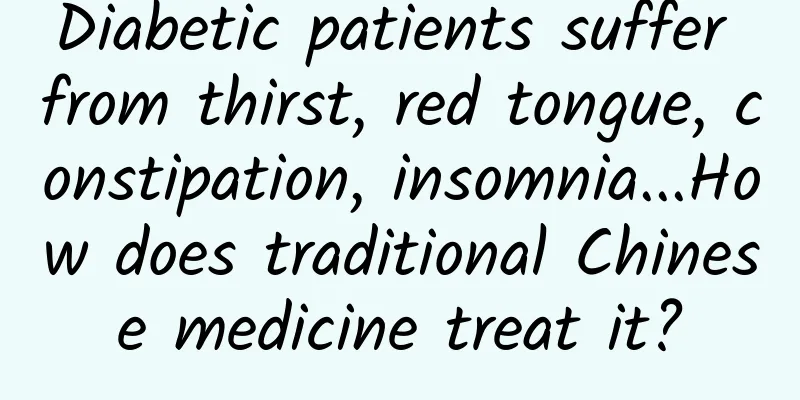 Diabetic patients suffer from thirst, red tongue, constipation, insomnia...How does traditional Chinese medicine treat it?