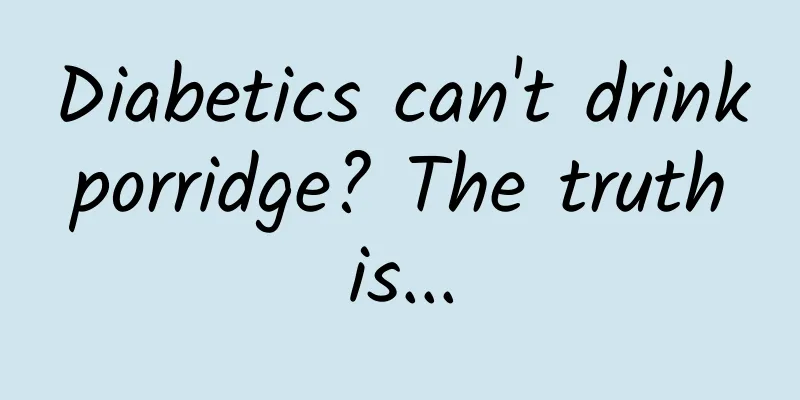 Diabetics can't drink porridge? The truth is...