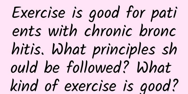 Exercise is good for patients with chronic bronchitis. What principles should be followed? What kind of exercise is good?