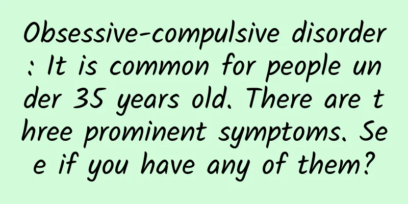 Obsessive-compulsive disorder: It is common for people under 35 years old. There are three prominent symptoms. See if you have any of them?