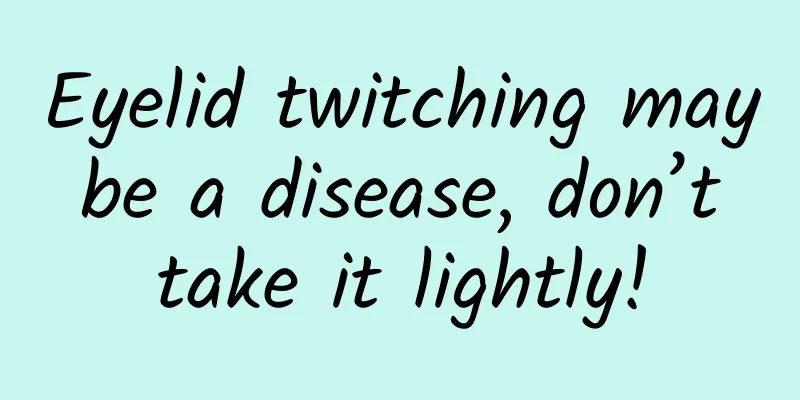 Eyelid twitching may be a disease, don’t take it lightly!