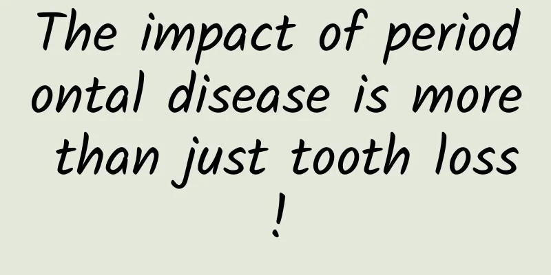 The impact of periodontal disease is more than just tooth loss!