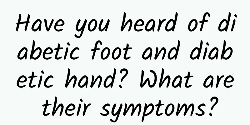 Have you heard of diabetic foot and diabetic hand? What are their symptoms?