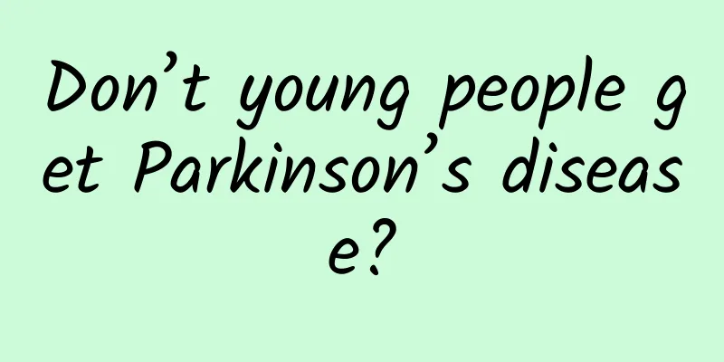 Don’t young people get Parkinson’s disease?
