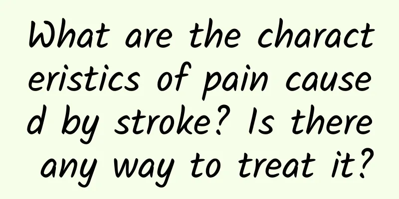 What are the characteristics of pain caused by stroke? Is there any way to treat it?