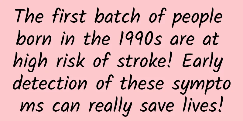 The first batch of people born in the 1990s are at high risk of stroke! Early detection of these symptoms can really save lives!