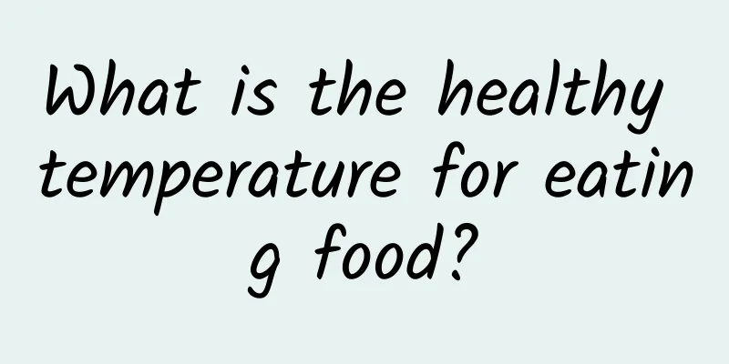 What is the healthy temperature for eating food?
