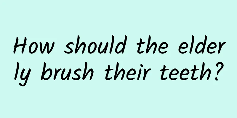 How should the elderly brush their teeth?