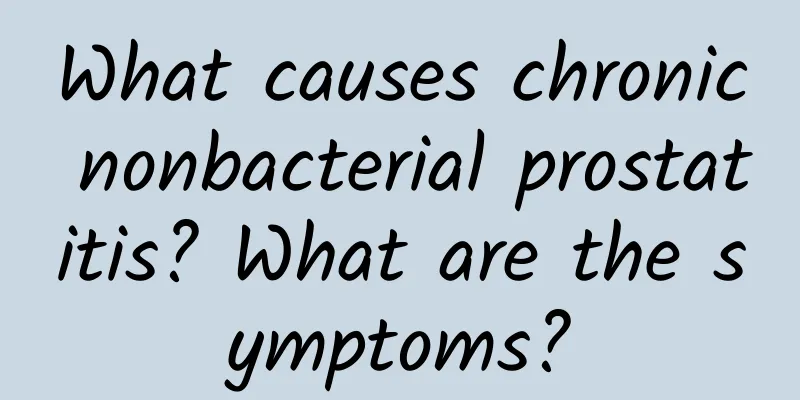 What causes chronic nonbacterial prostatitis? What are the symptoms?