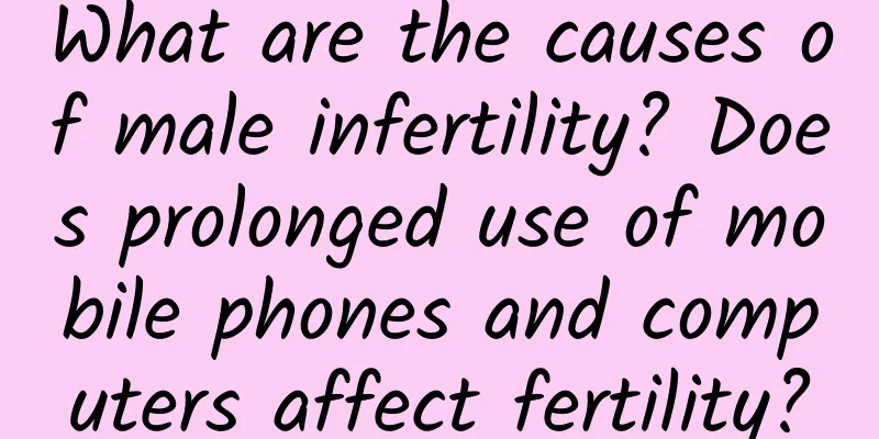 What are the causes of male infertility? Does prolonged use of mobile phones and computers affect fertility?