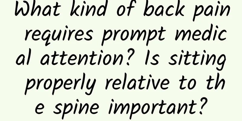 What kind of back pain requires prompt medical attention? Is sitting properly relative to the spine important?