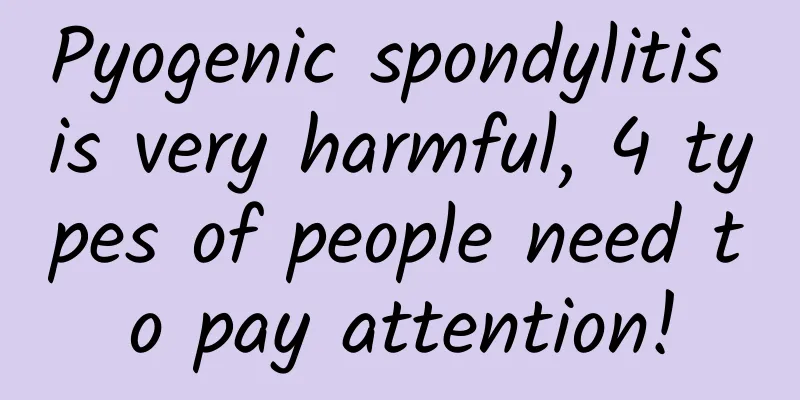 Pyogenic spondylitis is very harmful, 4 types of people need to pay attention!