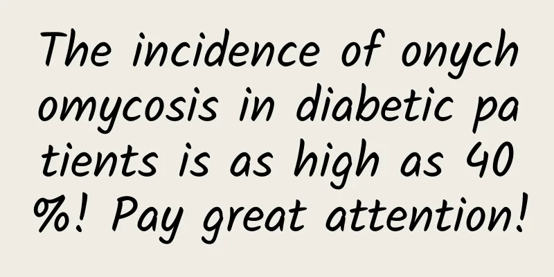 The incidence of onychomycosis in diabetic patients is as high as 40%! Pay great attention!