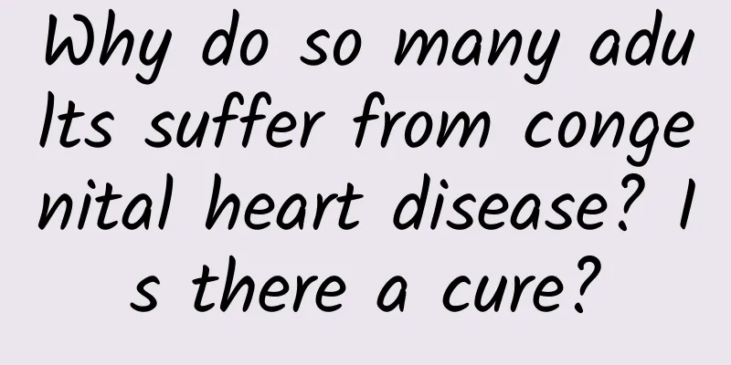 Why do so many adults suffer from congenital heart disease? Is there a cure?