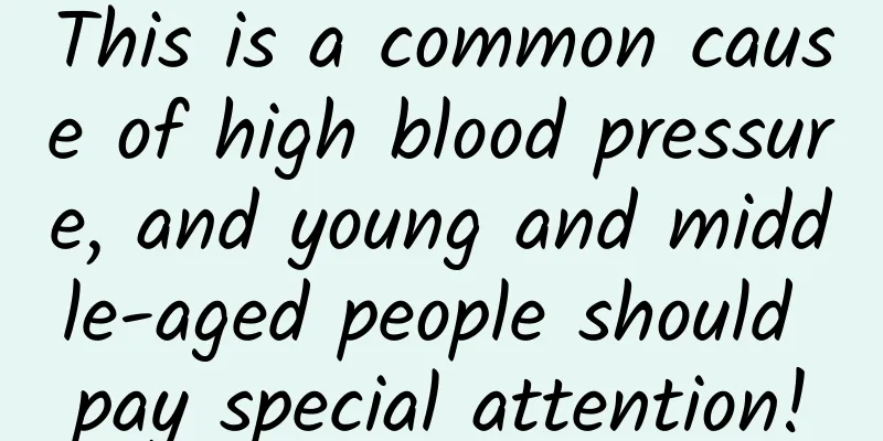 This is a common cause of high blood pressure, and young and middle-aged people should pay special attention!