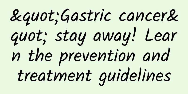 "Gastric cancer" stay away! Learn the prevention and treatment guidelines